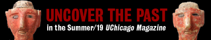 Uncover the past in the Summer/19 UChicago Magazine